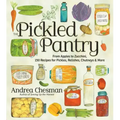 The Pickled Pantry: From Apples to Zucchini, 150 Recipes for Pickles, Relishes, Chutneys & More