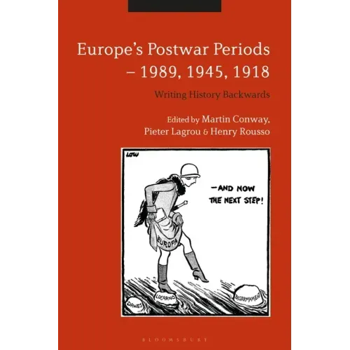 Europe's Postwar Periods - 1989, 1945, 1918: Writing History Backwards