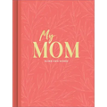 My Mom: An Interview Journal to Capture Reflections in Her Own Words