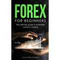 Forex for beginners: The ultimate guide to profitable currency trading