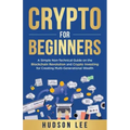 Crypto for Beginners: A Simple Non-Technical Guide on the Blockchain Revolution and Crypto Investing for Creating Multi-Generational Wealth