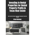 Investing In Rental Properties for Rental Property Profits in Texas Real Estate: How to Buy Rental Property, Rental Property Management & Real Estate