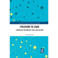 Freedom to Care: Liberalism, Dependency Care, and Culture