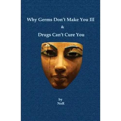 Why Germs Don't Make You Ill and Drugs Can't Cure You