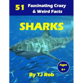 Sharks: 51 Fascinating, Crazy & Weird Facts (Age 5 - 8)