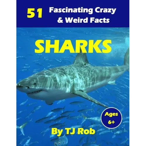 Sharks: 51 Fascinating, Crazy & Weird Facts (Age 5 - 8)