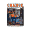 How to Grow an Orange: The Right Way to Brainwash Your Child Into Becoming a Syracuse Fan