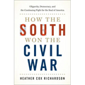 How the South Won the Civil War: Oligarchy, Democracy, and the Continuing Fight for the Soul of America