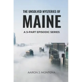 The Unsolved Mysteries of Maine