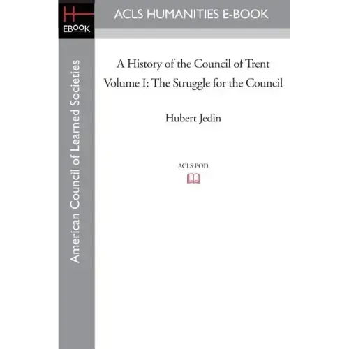A History of the Council of Trent Volume I: The Struggle for the Council