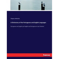 A Dictionary of the Portuguese and English Languages: Portuguese and English and English and Portuguese in two Volumes
