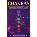 Chakras: Desvelando los Secretos de la Sanación de Chakras, Meditación Kundalini, Despertar del Tercer Ojo, Proyección Astral, y del Desarrollo Psíqui