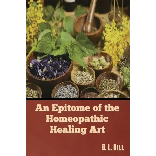 An Epitome of the Homeopathic Healing Art
