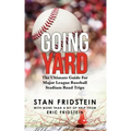 Going Yard: The Ultimate Guide For Major League Baseball Stadium Road Trips