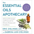 The Essential Oils Apothecary: Advanced Strategies and Protocols for Chronic Disease and Conditions