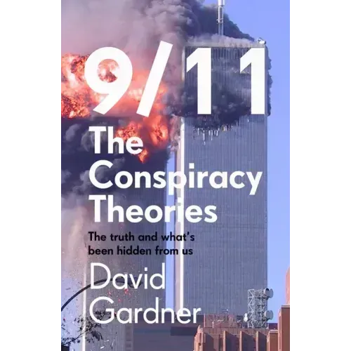 9/11 the Conspiracy Theories: The Truth and What's Been Hidden from Us