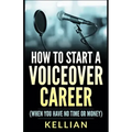 How to Start a Voiceover Career: (When you have no time or money)