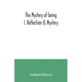 The mystery of being I. Reflection & Mystery