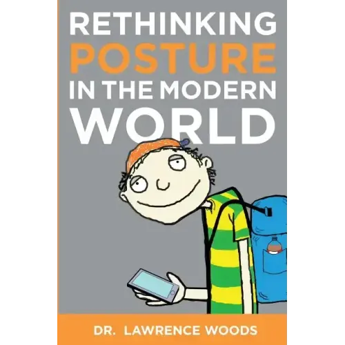 Rethinking Posture in the Modern World: black and white version