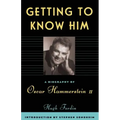 Getting to Know Him: A Biography of Oscar Hammerstein II
