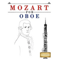 Mozart for Oboe: 10 Easy Themes for Oboe Beginner Book