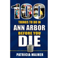100 Things to Do in Ann Arbor Before You Die