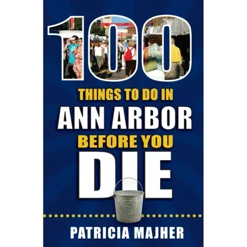 100 Things to Do in Ann Arbor Before You Die