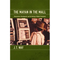 The Mayan in the Mall: Globalization, Development, and the Making of Modern Guatemala