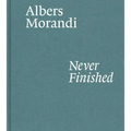 Albers and Morandi: Never Finished