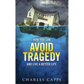 How You Can Avoid Tragedy and Live a Better Life
