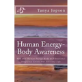 Human Energy-Body Awareness: How Our Energy Body & Vibrational Frequency Create Our Everyday Life.