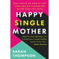 Happy Single Mother: Real advice on how to stay sane and why things are better than you think
