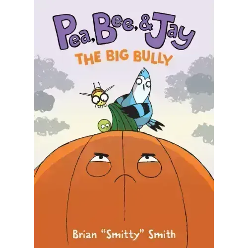 Pea, Bee, & Jay #6: The Big Bully: A Graphic Novel