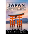 Japan: Cities, Sights & Other Places You Need To Visit [Booklet]
