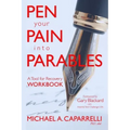 Pen Your Pain Into Parables: A Tool for Recovery-Workbook