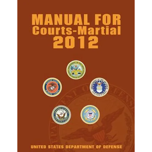 Manual for Courts-Martial 2012 (Unabridged)
