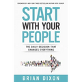 Start with Your People: The Daily Decision that Changes Everything