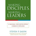 Making Disciples, Making Leaders: A Manual for Developing Church Officers