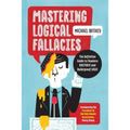 Mastering Logical Fallacies: The Definitive Guide to Flawless Rhetoric and Bulletproof Logic