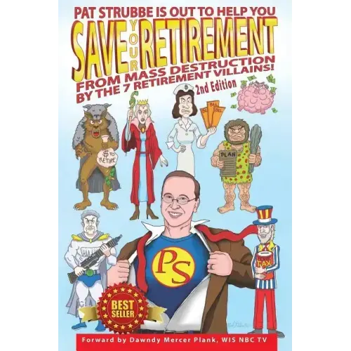Save Your Retirement! 2nd Edition: Save Your Retirement From Mass Destruction by the 7 Retirement Villains!