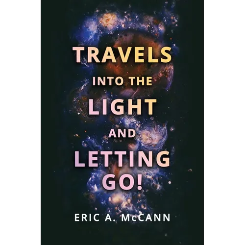 Travels Into the Light and Letting Go!