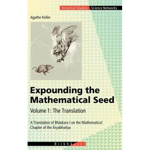 Expounding the Mathematical Seed. Vol. 1: The Translation: A Translation of Bhāskara I on the Mathematical Chapter of the Āryabhatīya