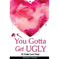 You Gotta Get UGLY (U Gotta Love You)