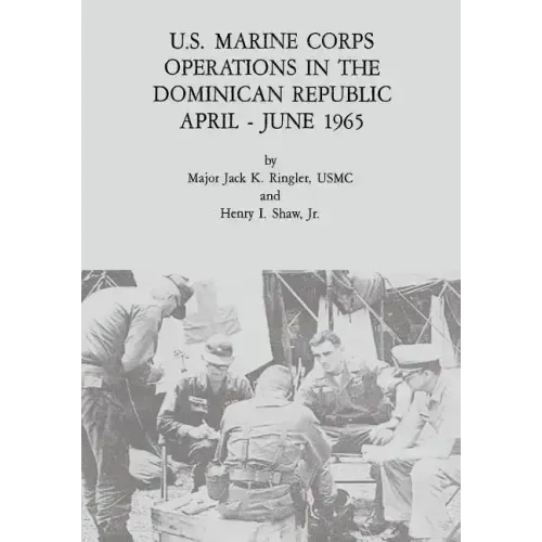 U.S. Marine Corps Operations in the Dominican Republic, April - June 1965