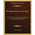 The Illustrated Key to the Tarot: The Veil of Divination Illustrating the Greater and Lesser Arcana