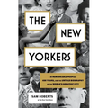 The New Yorkers: 31 Remarkable People, 400 Years, and the Untold Biography of the World's Greatest City