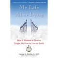 My Life After Dying: How 9 Minutes in Heaven Taught Me How to Live on Earth
