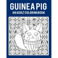 Guinea Pig An Adult Coloring Book: Stress Relieving 64 Pages 8.5x11 Inch Cute and Funny Coloring Pages