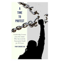 A Time To Protest: Leadership Lessons from My Father Who Survived the Segregated South for 99 Years