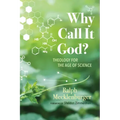 Why Call It God?: Theology for the Age of Science